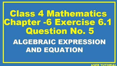 Class 4 Math Chapter 6 Exercise 6.1 Question Number 5|Algebraic Expressions and Equation|C4m6.Aser