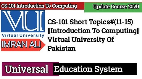 CS-101 Short Topics#(11-15)  ||Introduction To Computing|| Virtual University Of Pakistan