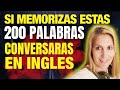 Si Memorizas Estas 200 PALABRAS, Conversarás en Inglés - Voz en Inglés y Español