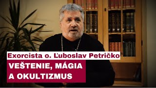 KRESŤAN VS. VEŠTENIE, MÁGIA A OKULTIZMUS: ČO NA TO BOH A CIRKEV: EXORCISTA o. ĽUBOSLAV PETRIČKO