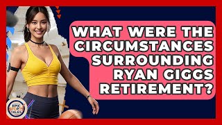 What Were The Circumstances Surrounding Ryan Giggs Retirement - Epic Sports Tales