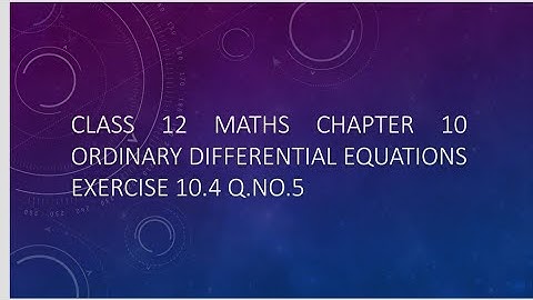 Class 12 Maths CHAPTER 10 – Ordinary Differential Equations Exercise 10.4 Q.No.5 TN New Syllabus