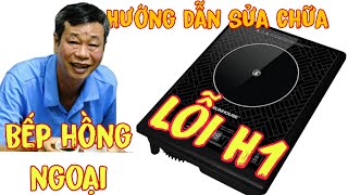 ✅Mẹo hay sửa nhanh gọn bếp hồng ngoại bị lỗi H1, xem xong sửa được ngay tại nhà trong vài phút