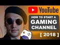 How to start a Gaming Channel in 2018/2019 - YouTube Pro Tips
