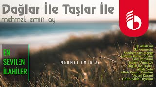 Dağlar İle Taşlar İle - Mehmet Emin Ay