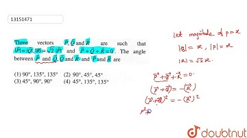 Three vectors vec(P) , vec(Q) and vec( R) are such that |vec(P)| , |vec(Q )|, |vec(R )| = sqrt(2...