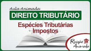 Espécies Tributárias - Imposto - Aula de Direito Tributário