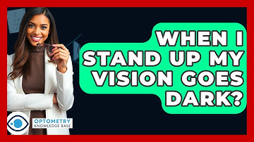 When I Stand Up My Vision Goes Dark? - Optometry Knowledge Base