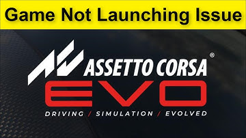 Assetto Corsa EVO Game Not Launching Issue