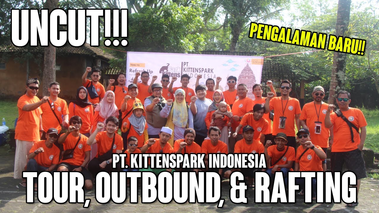 FULL DOKUMENTASI TOUR, OUTBOUND, DAN RAFTING PT. KITTENSPARK INDONESIA