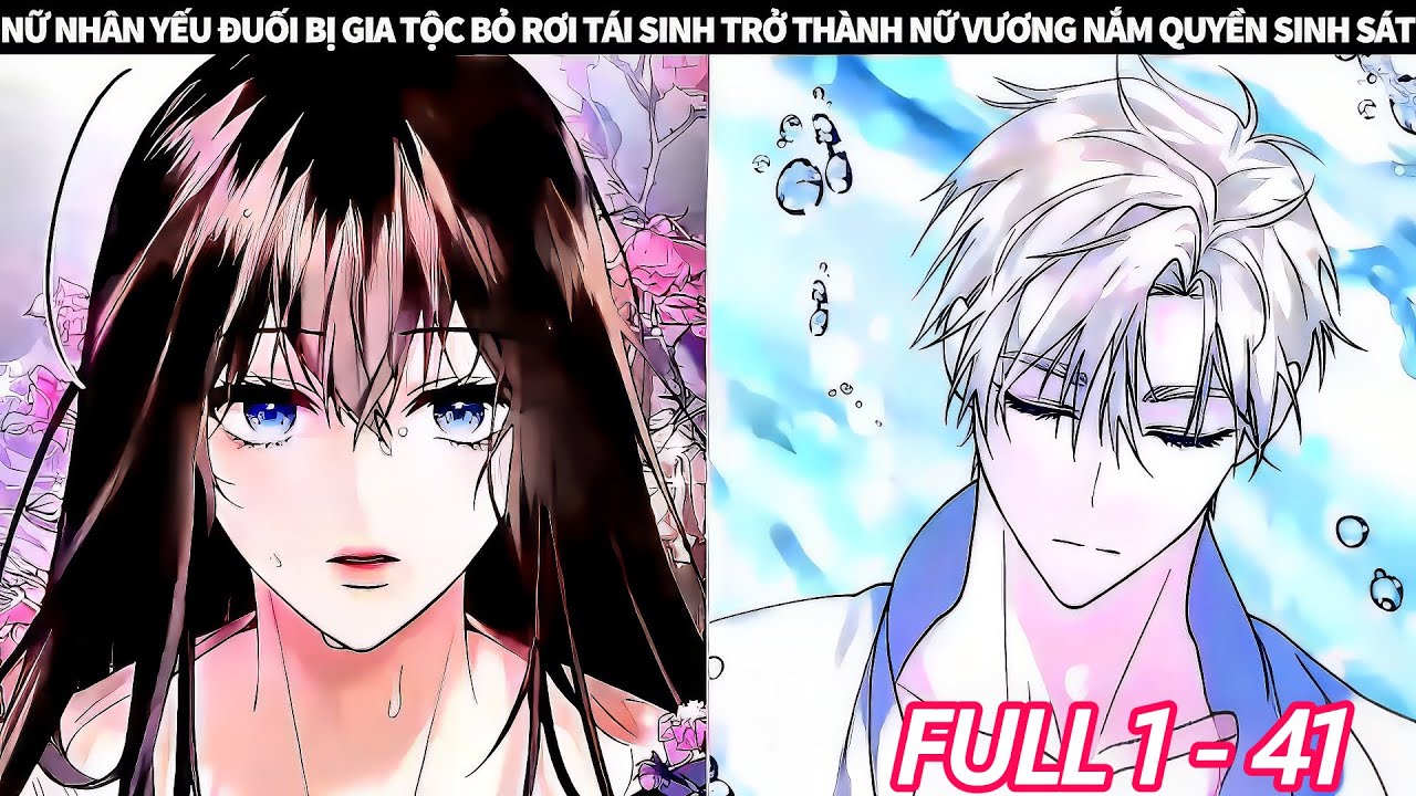 FULL 1 +41 || NỮ NHÂN YẾU ĐUỐI BỊ GIA TỘC BỎ RƠI TÁI SINH TRỞ THÀNH NỮ VƯƠNG NẮM QUYỀN SINH SÁT