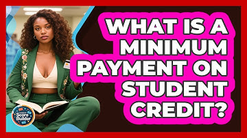 What Is A Minimum Payment On Student Credit? - Student Score Builder