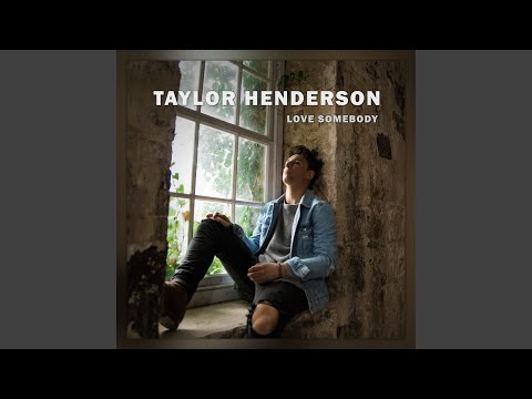 Love Somebody - Taylor Henderson