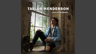 Video thumbnail of "Taylor Henderson - Love Somebody"