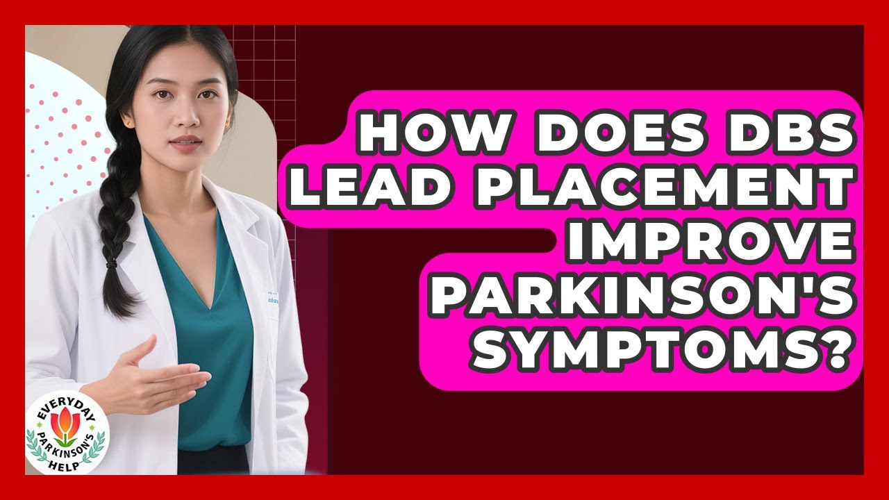How Does DBS Lead Placement Improve Parkinson's Symptoms? - Everyday Parkinsons Help