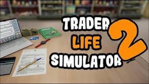 FIRST DAY IN TRADER LIFE SIMULATOR 2 | GAMEPLAY # 1