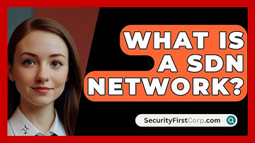 What Is A SDN Network? - SecurityFirstCorp.com