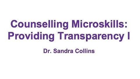 Counselling Microskills: Providing Transparency I - Lulu