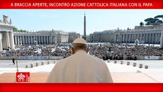 A braccia aperte,incontro Azionecattolica italiana con il Papa, 25 aprile 2024