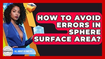 How To Avoid Errors In Sphere Surface Area? - All About Geometry