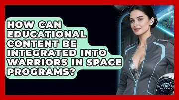 How Can Educational Content Be Integrated Into Warriors In Space Programs? - Warriors In Space