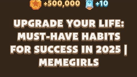Upgrade Your Life: Must-Have Habits for Success in 2025 | MemeGirls video code