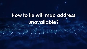 How to fix wifi mac address unavailable?