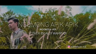 NGOMONG APIK APIK INDONESIAN VERSION Cover by Aldi Wahyudi