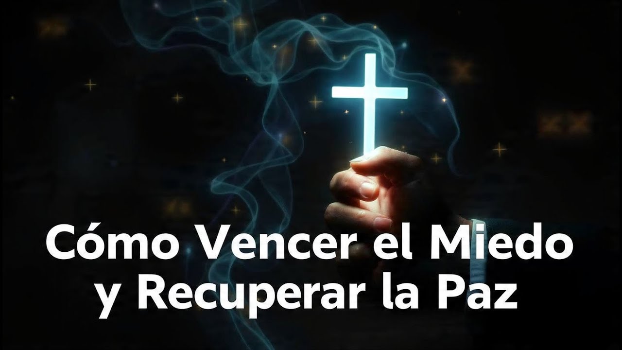 Cómo Vencer el Miedo y Recuperar la Paz