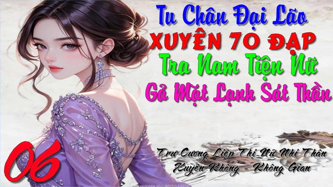 06 - Tu Chân Đại Lão Xuyên 70 Đạp Tra Nam Tiện Nữ Gã Mặt Lạnh Sát Thần - Xuyên Không - Không Gian