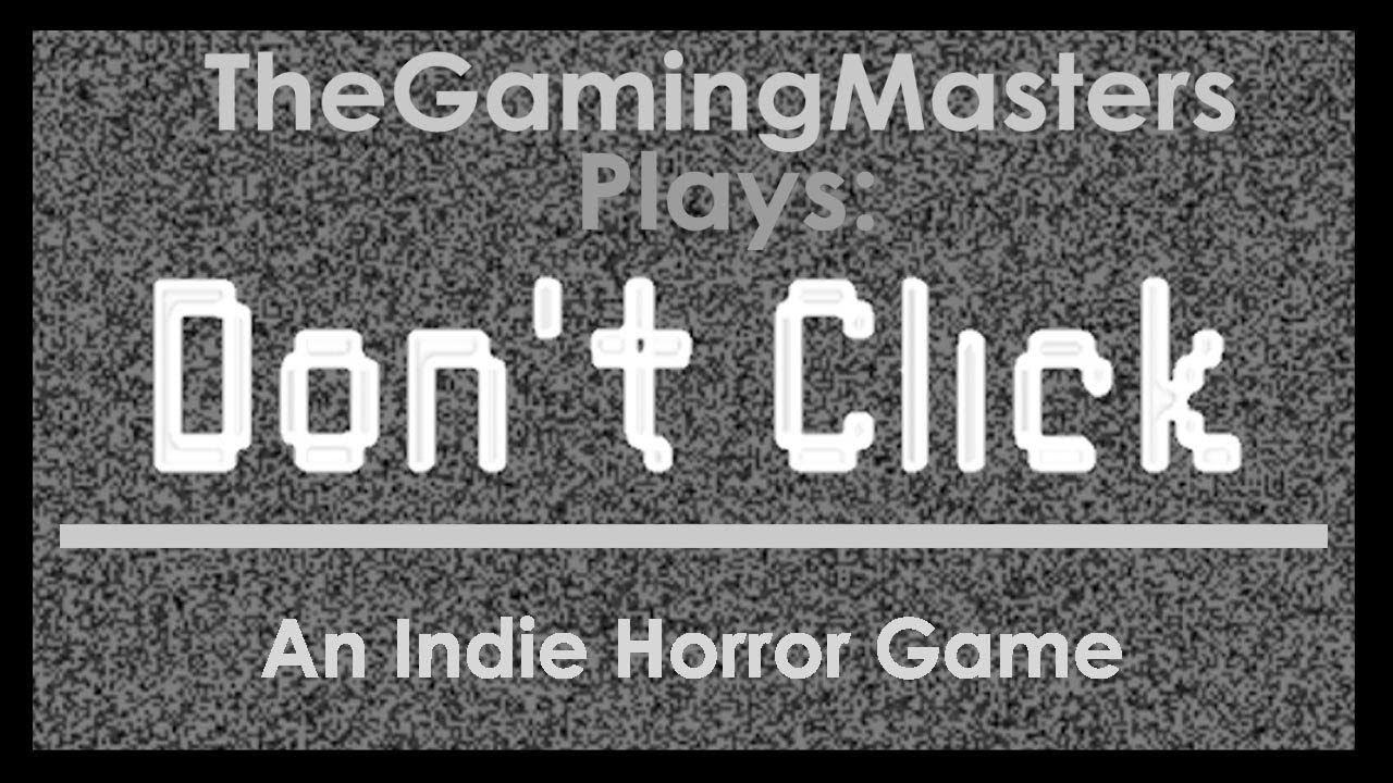 DONT DO IT!!!:Indie (Kinda) Horror Game:Don't Click