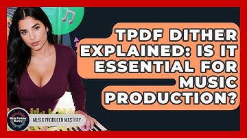 TPDF Dither Explained: Is It Essential For Music Production? - Music Producer Mastery