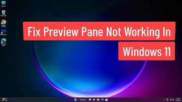 Fix Preview Pane Not Working In Windows 11