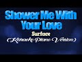 SHOWER ME WITH YOUR LOVE - Surface (KARAOKE PIANO VERSION)