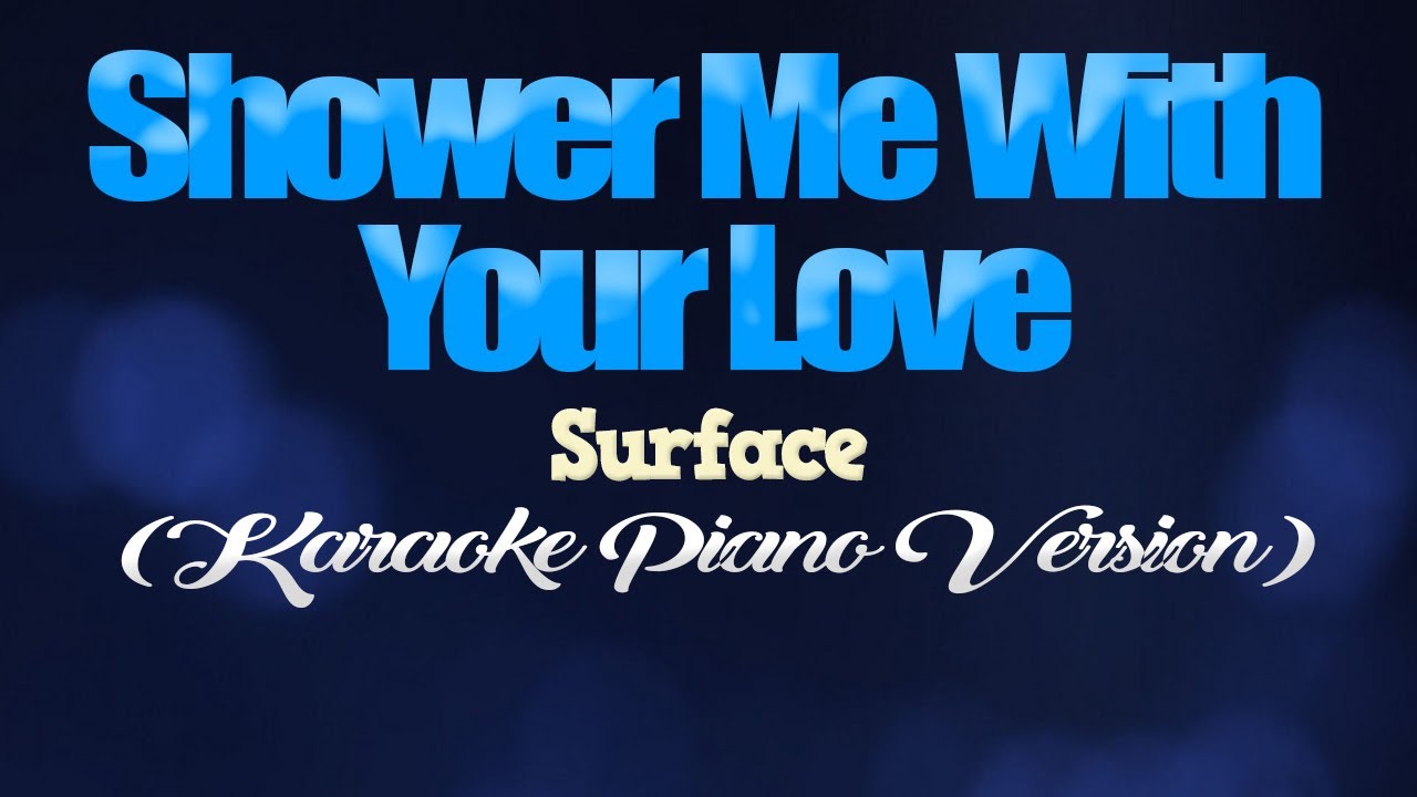 SHOWER ME WITH YOUR LOVE Surface (KARAOKE PIANO VERSION) YouTube