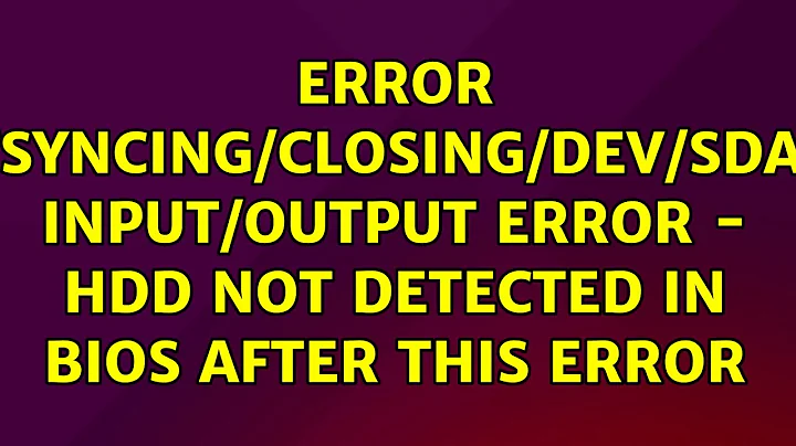Error fsyncing/closing/dev/sda: input/output error - hdd not detected in BIOS after this error