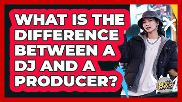 What Is The Difference Between A DJ And A Producer?