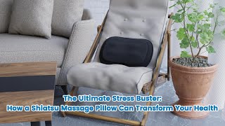The Ultimate Stress Buster: How a Shiatsu Massage Pillow Can Transform Your Health