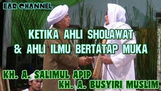 SO SWEET..!! KETIKA PENDEKAR SHOLAWAT BERTATAP MUKA DENGAN AHLI ILMU - KH APIP & KH BUSYIRI