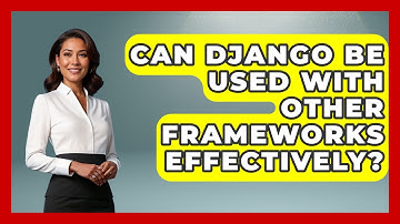 Can Django Be Used With Other Frameworks Effectively? - Server Logic Simplified