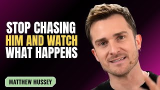 STOP CHASING HIM AND WATCH WHAT HAPPENS | MATTHEW HUSSEY | MOTIVATION SPEECH