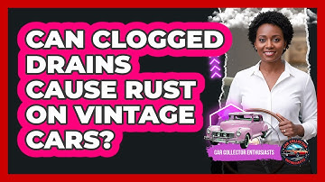 Can Clogged Drains Cause Rust On Vintage Cars?
