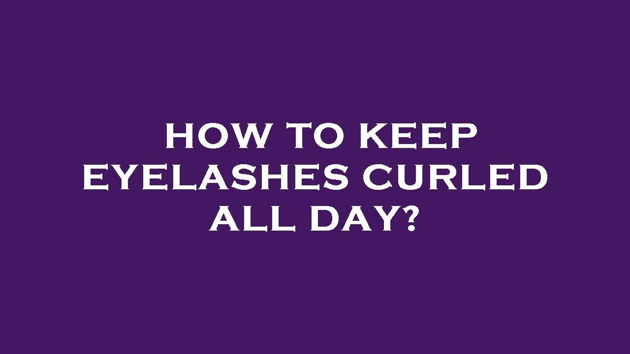 How to keep eyelashes curled all day? YouTube