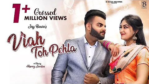 Viah Toh Pehla  (Full Hd Video ) || Jay Bawa || Desi Routz || Harry Jordan || New Punjabi Songs 2019