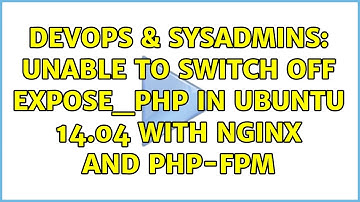DevOps & SysAdmins: Unable to switch off expose_php in ubuntu 14.04 with nginx and php-fpm
