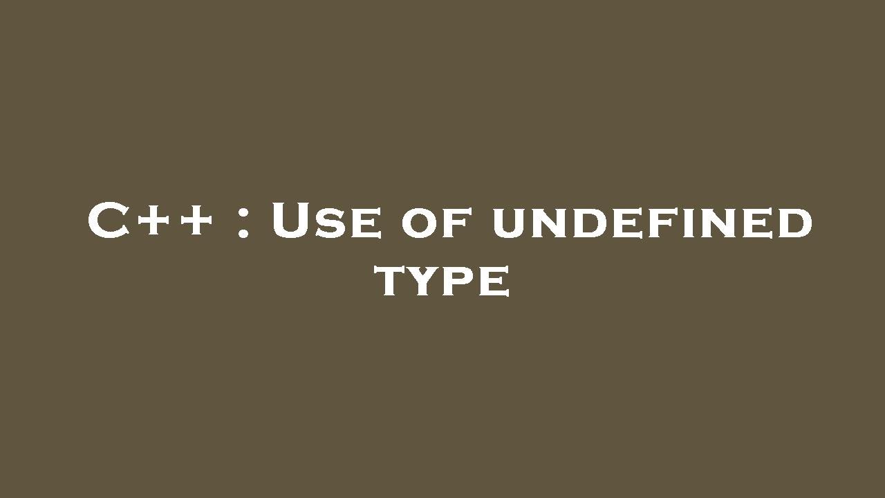C++ : Use of undefined type - YouTube