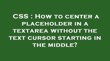 CSS : How to center a placeholder in a textarea without the text cursor starting in the middle?