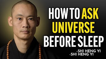 How to Ask the Universe Before Sleep to Manifest Your Desires | -Shi Heng Yi Wisdom?