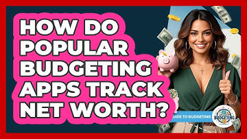How Do Popular Budgeting Apps Track Net Worth? - Your Guide to Budgeting