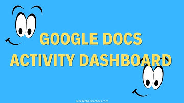 Take a Look at the Google Docs Activity Dashboard